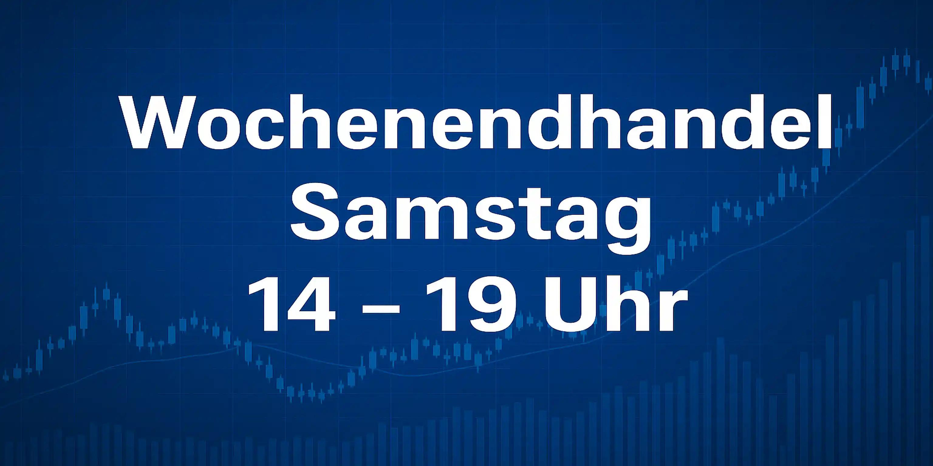 blauer Hintergrund mit Aktienchart. Im Vordergrund: Wochenendhandel Samstag 14 - 19 Uhr